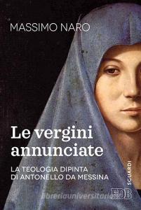 La vergini annunciate. La teologia dipinta di Antonello da Messina.pdf