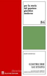 Costruire lo Stato. La scienza del diritto amministrativo in Italia (1800-1945).pdf