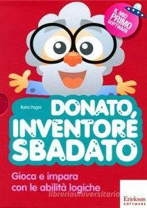 Donato, inventore sbadato. Gioca e impara con le abilità logiche. Con CD-ROM.pdf