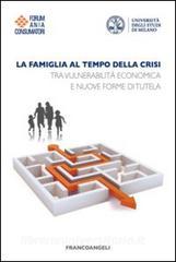 La famiglia al tempo della crisi. Tra vulnerabilità economica e nuove forme di tutela.pdf