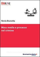 Ebook Mass media e processo nel crimine di Nevio Brunetta edito da libreriauniversitaria.it