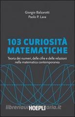 103 curiosità matematiche. Teoria dei numeri, delle cifre e delle relazioni nella matematica contemporanea.pdf