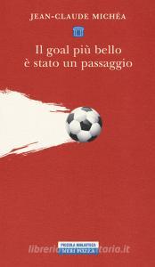Il goal più bello è stato un passaggio. Scritti sul calcio.pdf