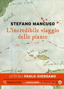 L incredibile viaggio delle piante letto da Paolo Giordano. Audiolibro. CD Audio formato MP3.pdf