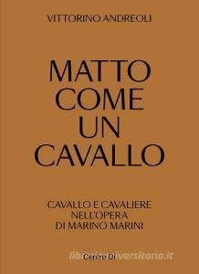 Matto come un cavallo. Cavallo e cavaliere nellopera di Marino Marini. Ediz. illustrata.pdf