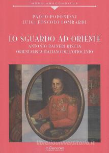 Lo sguardo ad Oriente. Antonio Raineri Biscia orientalista italiano dellOttocento.pdf