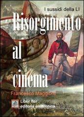 Ebook Risorgimento al cinema di Maggiore Francesco edito da Liber Iter
