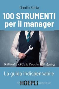 100 strumenti per il manager. La guida indispensabile. Dallanalisi ABC allo Zero-Based Budgeting.pdf