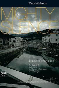 Mighty silence. Images of destruction. The great 2011 earthquake and tsunami of East Japan and Fukushima.pdf