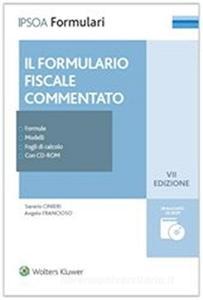 Il formulario fiscale commentato. Formule, modelli, fogli di calcolo. Con CD-ROM.pdf