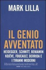 Il genio avventato. Heidegger, Schmitt, Benjamin, Kojève, Foucault, Deridda e i tiranni moderni.pdf