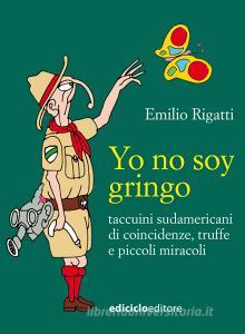 Ebook Yo no soy gringo di Rigatti Emilio edito da Ediciclo
