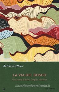 La via del bosco. Una storia di lutto, funghi e rinascita.pdf