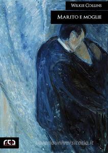Ebook Marito e moglie di Wilkie Collins edito da REA Multimedia