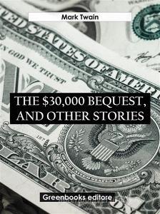 Libro Ebook The $30,000 Bequest and Other Stories di Mark Twain di Greenbooks Editore