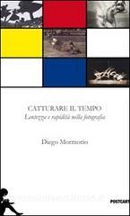 Catturare il tempo. Lentezza e rapidità nella fotografia. Ediz. illustrata.pdf