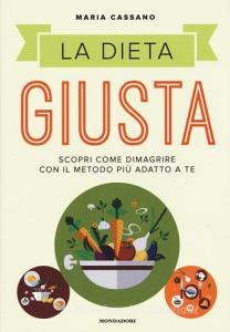 La dieta giusta. Scopri come dimagrire con il metodo più adatto a te.pdf