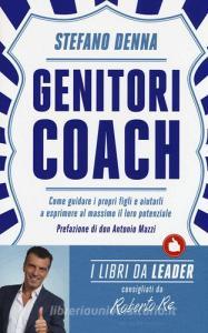 Genitori coach. Come guidare i propri figli e aiutarli a esprimere al massimo il loro potenziale.pdf