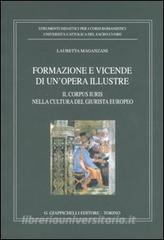 Formazione e vicende di unopera illustre. Il corpus iuris nella cultura del giurista europeo.pdf