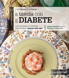 A tavola con il diabete. Come prevenirlo e controllarlo senza perdere il piacere del cibo.pdf