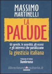 La palude. Gli sprechi, le assurdità, gli eccessi e gli interessi che paralizzano la giustizia italiana.pdf