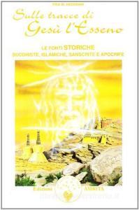 Sulle tracce di Gesù lesseno. Le fonti storiche buddhiste, islamiche, sanscrite e apocrife.pdf