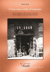 Cera una volta il ramaio. Unarte scomparsa nelle memorie dei Porciani, ultima famiglia di ramai della Sala di Pistoia.pdf