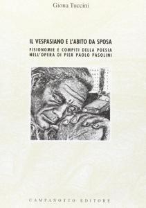 Il Vespasiano e labito da sposa. Fisionomie e compiti della poesia nellopera di Pier Paolo Pasolini.pdf