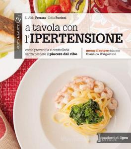 A tavola con lipertensione. Come prevenirla e controllarla senza perdere il piacere del cibo.pdf