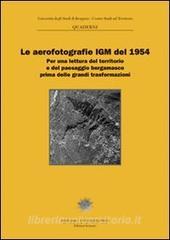 Le aerofotografie IGM del 1954. Per una lettura del territorio e del paesaggio bergamasco prima delle grandi trasformazioni.pdf