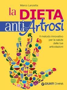 La dieta anti artrosi. Il metodo innovativo per la salute delle tue articolazioni.pdf