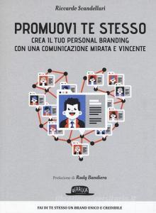 Promuovi te stesso. Crea il tuo personal branding con una comunicazione mirata e vincente.pdf