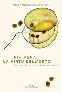 La virtù dellorto. Coltivando la terra si coltiva anche la felicità.pdf