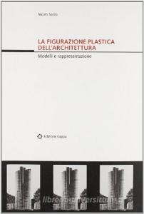 La figurazione plastica dellarchitettura. Modelli e rappresentazione.pdf