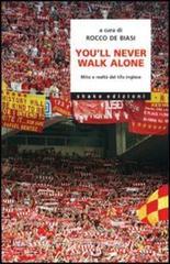 Youll never walk alone. Mito e realtà del tifo inglese.pdf