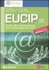 Eucip. Guida alla certificazione per il professionista ICT. Core level. Conforme al Syllabus 3.0.pdf