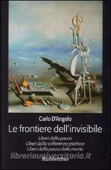 Le frontiere dellinvisibile. Liberi dalla paura. Liberi dalla sofferenza psichica. Liberi dalla paura della morte.pdf