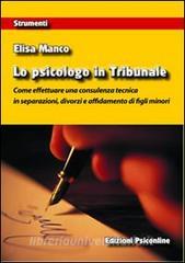Lo psicologo in tribunale. Come effettuare una consulenza tecnica in separazioni, divorzi e affidamento di figli minori.pdf