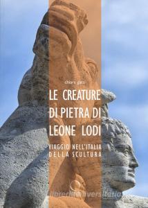 Le creature di pietra di Leone Lodi. Viaggio nellItalia della scultura.pdf