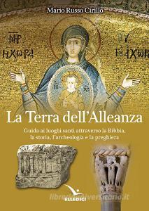 La terra dellalleanza. Guida ai luoghi santi attraverso la Bibbia, la storia, larcheologia e la preghiera.pdf