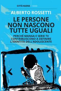 Ebook Le persone non nascono tutte uguali di Alberto Rossetti edito da Città Nuova