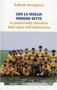 Con la maglia numero sette. Le potenzialità educative dello sport nelladolescenza.pdf