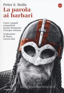 La parola ai barbari. Come i popoli conquistati hanno disegnato lEuropa romana.pdf