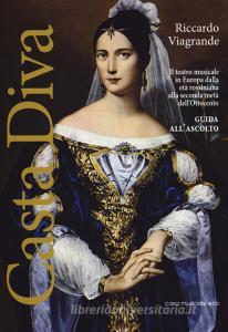 Casta Diva. Il teatro musicale in Europa dalla età rossiniana alla seconda metà dellOttocento. Guida allascolto.pdf