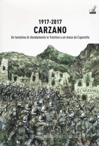 1917-2017. Carzano. Un tentativo di sfondamento in Trentino a un mese da Caporetto.pdf