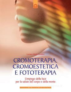 Cromoterapia, cromoestetica e fototerapia. Limpiego della luce per la salute del corpo e della mente.pdf