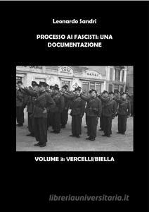 Ebook Processo ai Fascisti: Una documentazione. Volume 3 Vercelli/Biella di Leonardo Sandri edito da Leonardo Sandri
