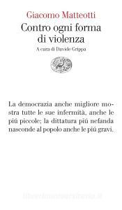 Ebook Contro ogni forma di violenza di Matteotti Giacomo edito da Einaudi