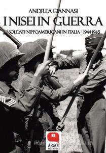 Ebook I Nisei in guerra. I soldati nippoamericani in Italia (1944-1945) di Andrea Giannasi edito da Argot Edizioni