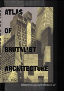 Atlas of brutalist architecture. Ediz. illustrata.pdf